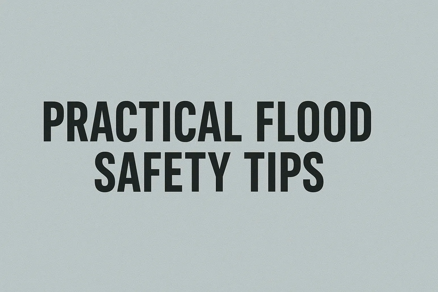 Practical Flood Safety Tips